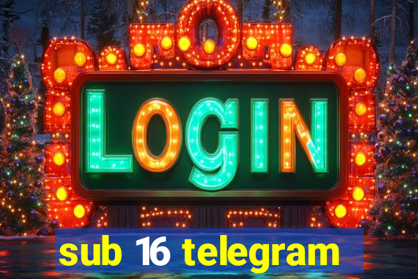 sub 16 telegram